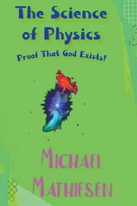 Produktbild: The Science of Physics - Proof That God Exists