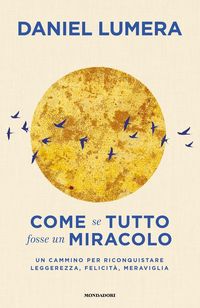 Produktbild: Come se tutto fosse un miracolo. Un cammino per riconquistare leggerezza, felicit&agrave; e meraviglia