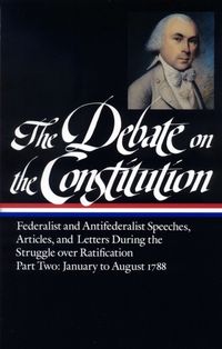 Produktbild: The Debate on the Constitution: Federalist and Antifederalist Speeches, Articles, and Letters During the Struggle Over Ratification Vol. 2 (Loa #63)