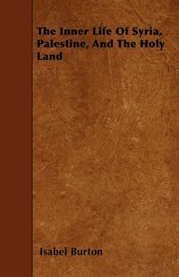 Produktbild: The Inner Life Of Syria, Palestine, And The Holy Land