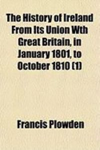 Produktbild: The History of Ireland from Its Union Wth Great Britain, in January 1801, to October 1810 (1)