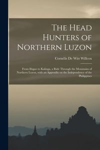 Produktbild: The Head Hunters of Northern Luzon: From Ifugao to Kalinga, a Ride Through the Mountains of Northern Luzon, With an Appendix on the Independence of th