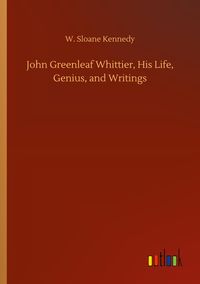 Produktbild: John Greenleaf Whittier, His Life, Genius, and Writings