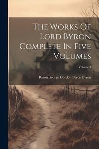 Produktbild: The Works Of Lord Byron Complete In Five Volumes; Volume 3