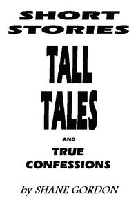 Produktbild: Short Stories, Tall Tales And True Confessions
