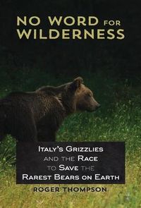 Produktbild: No Word for Wilderness: Italy's Grizzlies and the Race to Save the Rarest Bears on Earth