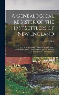Produktbild: A Genealogical Register of the First Settlers of New England: ... to Which Are Added Various Genealogical and Biographical Notes, Collected From Ancie