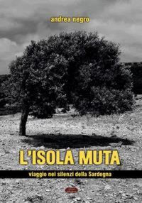 Produktbild: L' isola muta. Viaggio nei silenzi della Sardegna