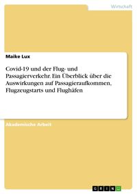Produktbild: Covid-19 und der Flug- und Passagierverkehr. Ein &Uuml;berblick &uuml;ber die Auswirkungen auf Passagieraufkommen, Flugzeugstarts und Flugh&auml;fen