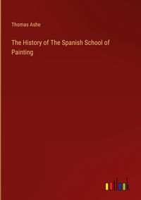 Produktbild: The History of The Spanish School of Painting