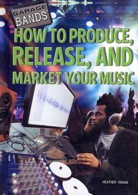 Produktbild: How to Produce, Release, and Market Your Music