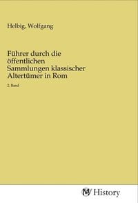 Produktbild: F&uuml;hrer durch die &ouml;ffentlichen Sammlungen klassischer Altert&uuml;mer in Rom