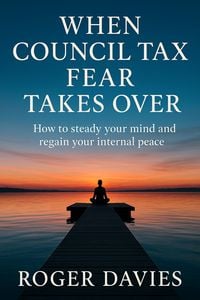 Produktbild: When Council Tax Fear Takes Over: How to steady your mind and regain your internal peace