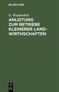 Produktbild: Anleitung zum Betriebe kleinerer Landwirthschaften