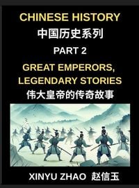 Produktbild: Chinese History (Part 2)- Great Emperors, Legendary Stories, Fascinating Tales of China's Most Influential Emperors and the Rise and Fall of Dynasties