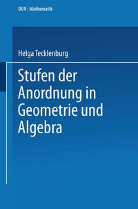 Bild vom Artikel Stufen der Anordnung in Geometrie und Algebra vom Autor Helga Tecklenburg