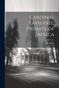Produktbild: Cardinal Lavigerie, Primate of Africa
