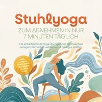 Produktbild: Stuhlyoga zum Abnehmen in nur 7 Minuten t&auml;glich: Mit einfachen Stuhl Yoga &Uuml;bungen den Stoffwechsel anregen, K&ouml;rperfett verbrennen & die Figur straffen &ndash; inkl. 30-Tage-Challenge, Trainingspl&auml;nen uvm.