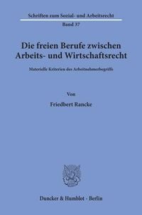 Produktbild: Die freien Berufe zwischen Arbeits- und Wirtschaftsrecht.