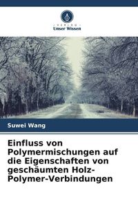 Produktbild: Einfluss von Polymermischungen auf die Eigenschaften von gesch&auml;umten Holz-Polymer-Verbindungen