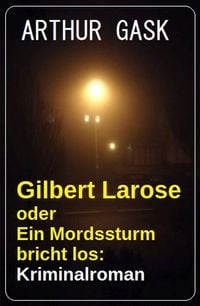 Produktbild: Gilbert Larose oder Ein Mordssturm bricht los: Kriminalroman