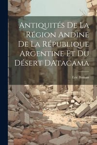 Produktbild: Antiquit&eacute;s De La R&eacute;gion Andine De La R&eacute;publique Argentine Et Du D&eacute;sert DAtacama