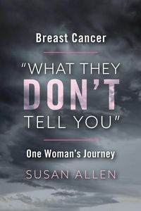Produktbild: Breast Cancer &quote;What They Don't Tell You&quote; One Woman's Journey
