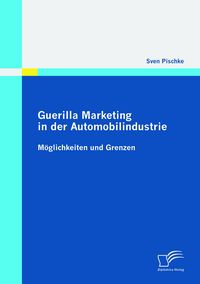 Produktbild: Guerilla Marketing in der Automobilindustrie - M&ouml;glichkeiten und Grenzen