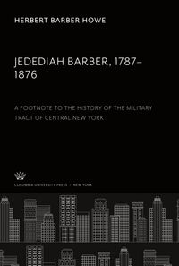 Produktbild: Jedediah Barber 1787-1876. a Footnote to the History of the Military Tract of Central New York