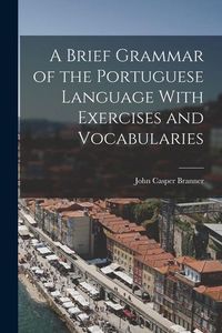 Produktbild: A Brief Grammar of the Portuguese Language With Exercises and Vocabularies