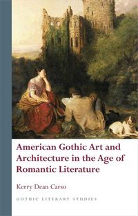 Produktbild: American Gothic Art and Architecture in the Age of Romantic Literature