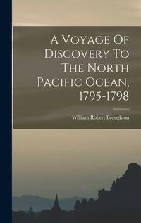 Produktbild: A Voyage Of Discovery To The North Pacific Ocean, 1795-1798