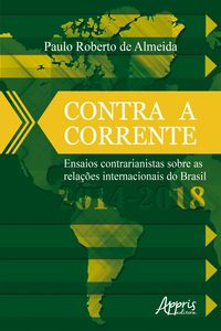 Produktbild: Contra a Corrente: Ensaios Contrarianistas sobre as Rela&ccedil;&otilde;es Internacionais do Brasil 2014-2018