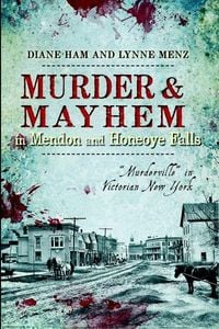 Produktbild: Murder & Mayhem in Mendon and Honeoye Falls