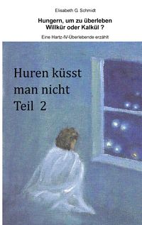 Produktbild: Hungern, um zu &uuml;berleben - Willk&uuml;r oder Kalk&uuml;l? - Eine Hartz-IV-&Uuml;berlebende erz&auml;hlt
