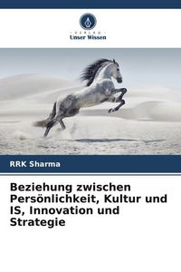 Produktbild: Beziehung zwischen Pers&ouml;nlichkeit, Kultur und IS, Innovation und Strategie