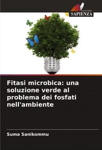 Produktbild: Fitasi microbica: una soluzione verde al problema dei fosfati nell'ambiente