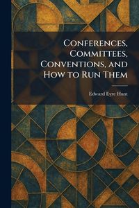 Produktbild: Conferences, Committees, Conventions, and How to Run Them