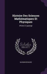 Produktbild: Histoire Des Sciences Math&eacute;matiques Et Physiques: D'Euler &Agrave; Lagrange