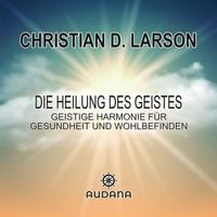 Produktbild: Christian larson - Die Heilung des Geistes