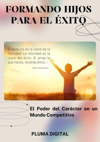 Produktbild: Formando Hijos para el &Eacute;xito: El Poder del Car&aacute;cter en un Mundo Competitivo