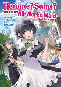 Produktbild: Heroine? Saint? No, I'm an All-Works Maid (And Proud of It)! (Light Novel) Vol. 3