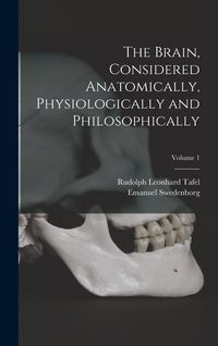 Produktbild: The Brain, Considered Anatomically, Physiologically and Philosophically; Volume 1