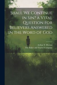 Produktbild: Shall we Continue in sin? a Vital Question for Believers Answered in the Word of God