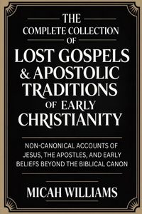 Produktbild: The Complete Collection of Lost Gospels & Apostolic Traditions of Early Christianity