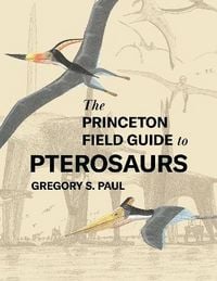 Produktbild: The Princeton Field Guide to Pterosaurs