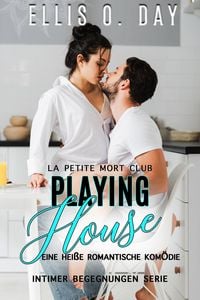 Produktbild: Playing House: Eine hei&szlig;e romantische Kom&ouml;die (La Petite Mort Club Intimer Begegnungen Serie, #2)