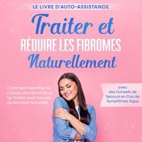 Produktbild: Traiter et R&eacute;duire les Fibromes Naturellement &ndash; Le Livre d'Auto-assistance : Comment Identifier les Causes des Fibromes et les Traiter avec Succ&egrave;s de Mani&egrave;re Naturelle &ndash; avec des Conseils de Secours en Cas de Sympt&ocirc;mes Aigus