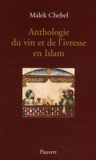 Produktbild: Anthologie du vin et de l'ivresse en Islam (r&eacute;&eacute;dition)