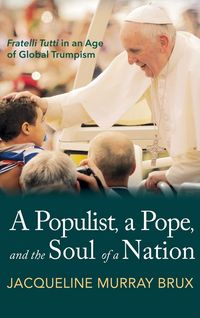 Produktbild: A Populist, a Pope, and the Soul of a Nation